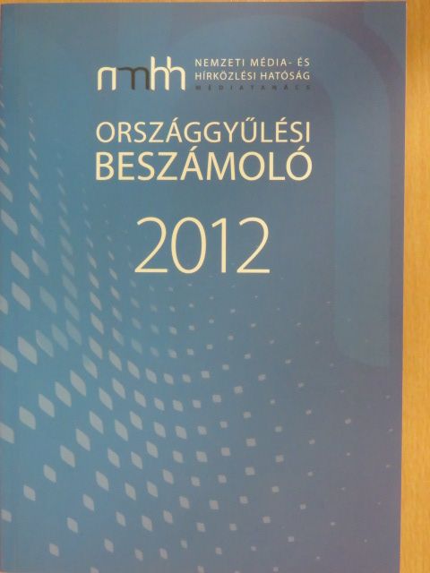 J/10573 - Országgyűlési beszámoló a Nemzeti Média- és Hírközlési Hatóság Médiatanácsának 2012. évi tevékenységéről [antikvár]