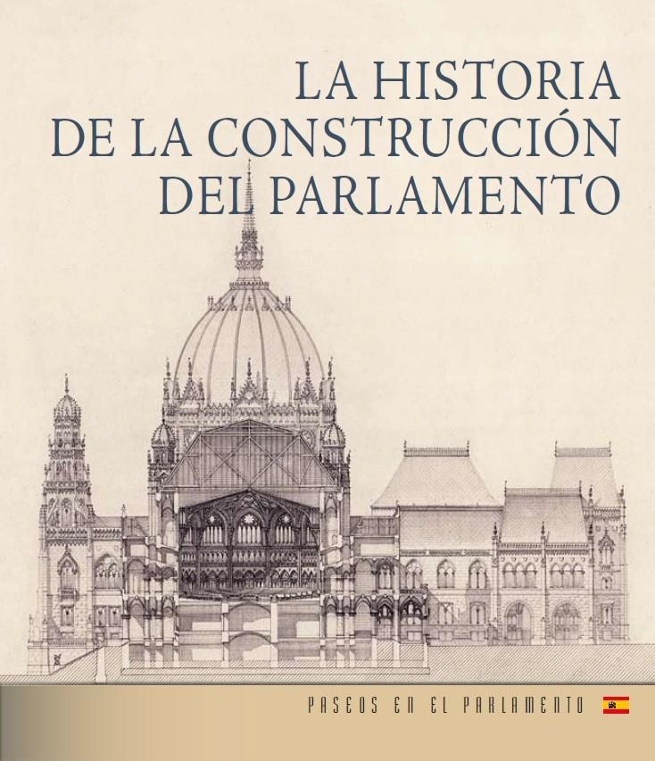 Andrássy Dorottya - Az Országház építéstörténete (spanyol nyelven) - LA HISTORIA DE LA CONSTRUCCIÓN DEL PARLAMENTO