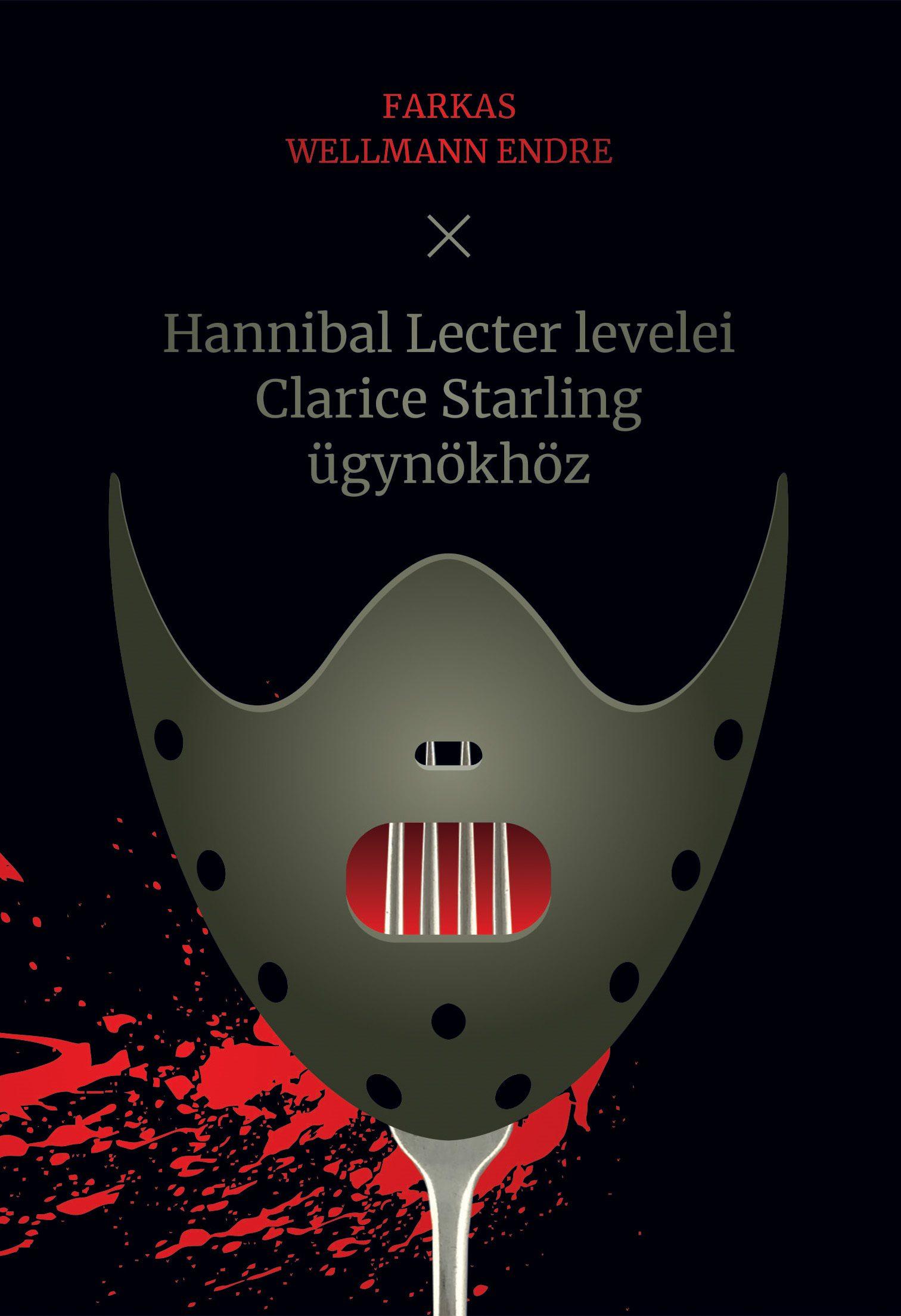 Farkas Wellmann Endre - Hannibal Lecter levelei Clarice Starling ügynökhöz