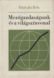 Földeáki Béla - Mezőgazdaságunk és a világszínvonal [antikvár]