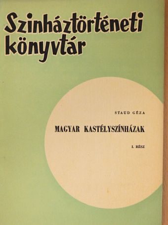 Staud Géza - Magyar kastélyszínházak I. [antikvár]