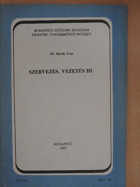 Dr. Bándy Iván - Szervezés, vezetés III. [antikvár]