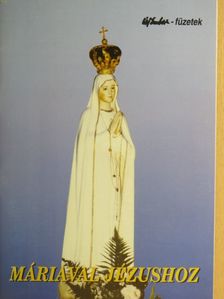 Antalóczi Lajos - Máriával Jézushoz [antikvár]
