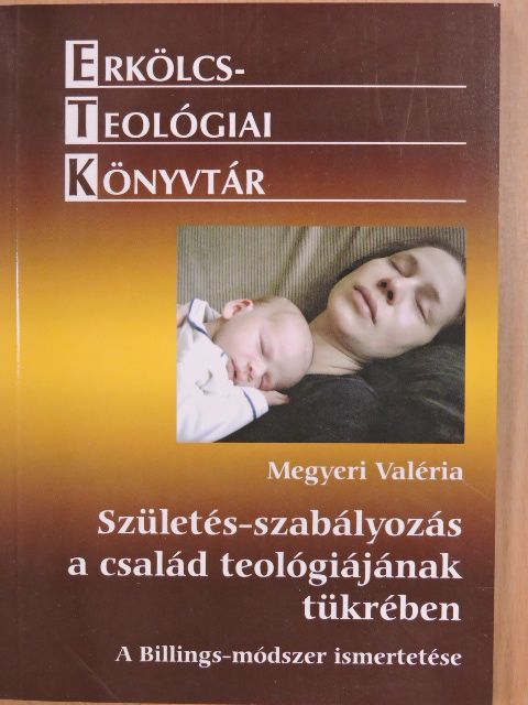 Megyeri Valéria - Születés-szabályozás a család teológiájának tükrében [antikvár]