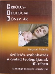 Megyeri Valéria - Születés-szabályozás a család teológiájának tükrében [antikvár]