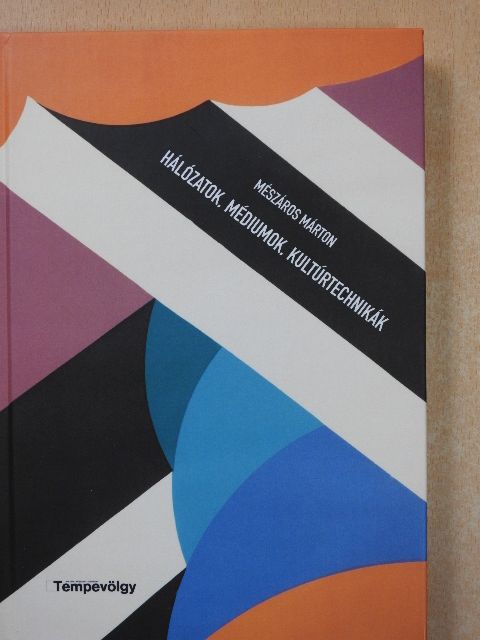 Mészáros Márton - Hálózatok, médiumok, kultúrtechnikák [antikvár]