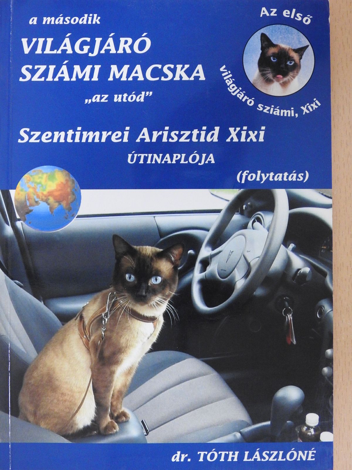 Dr. Tóth Lászlóné - A második világjáró sziámi macska "az utód" Szentimrei Arisztid Xixi útinaplója (dedikált példány) [antikvár]