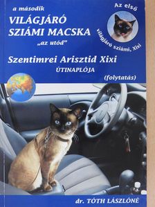 Dr. Tóth Lászlóné - A második világjáró sziámi macska "az utód" Szentimrei Arisztid Xixi útinaplója (dedikált példány) [antikvár]