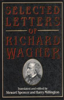 Richard Wagner, Stewart Spencer, Barry Millington - Selected Letters of Richard Wagner [antikvár]