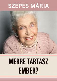 SZEPES MÁRIA - Merre tartasz ember? [eKönyv: epub, mobi]