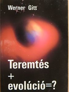 Werner Gitt - Teremtés+Evolúció=? [antikvár]