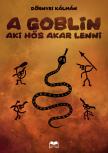 Dörnyei Kálmán - A goblin, aki hős akar lenni [eKönyv: epub, mobi]