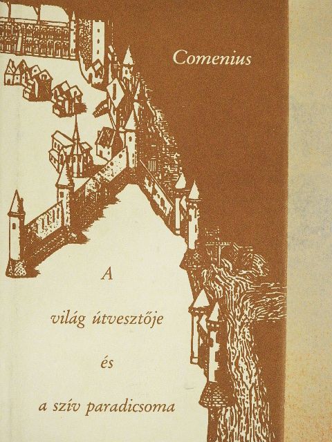 Johannes Amos Comenius - A világ útvesztője és a szív paradicsoma [antikvár]