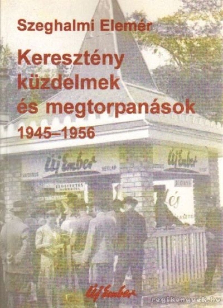 Szeghalmi Elemér - Keresztény küzdelmek és megtorpanások [antikvár]
