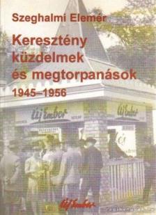 Szeghalmi Elemér - Keresztény küzdelmek és megtorpanások [antikvár]
