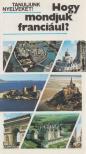Antal Mária, Heller Anna, Gergelyi Mihály - Hogy mondjuk franciául? [antikvár]