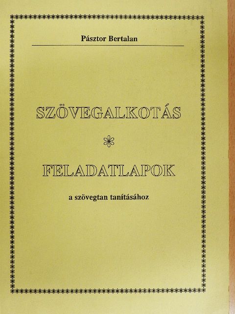 Pásztor Bertalan - Szövegalkotás/Feladatlapok a szövegtan tanításához [antikvár]