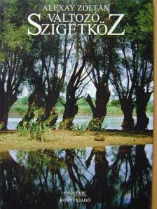Alexay Zoltán - Változó Szigetköz [antikvár]