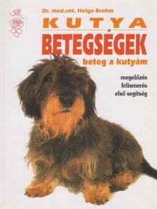 Brehm, Helga - Kutyabetegségek - Beteg a kutyám [antikvár]