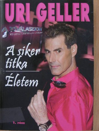 Uri Geller - A siker titka/Életem 1. [antikvár]