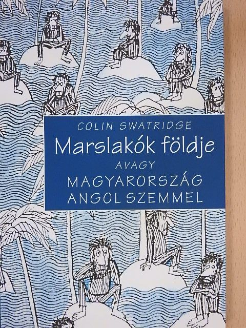 Colin Swatridge - Marslakók földje avagy Magyarország angol szemmel [antikvár]