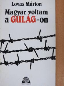 Lovas Márton - Magyar voltam a Gulág-on [antikvár]
