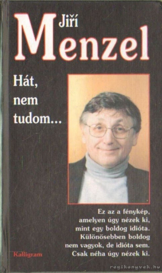 Menzel, Jirí - Hát, nem tudom... [antikvár]