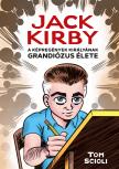 Tom Scioli - Jack Kirby - A képregények királyának grandiózus élete