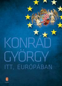 KONRÁD GYÖRGY - Itt, Európában