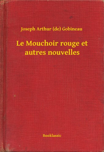 Gobineau Joseph Arthur (de) - Le Mouchoir rouge et autres nouvelles [eKönyv: epub, mobi]