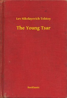 Tolstoy Lev Nikolayevich - The Young Tsar [eKönyv: epub, mobi]