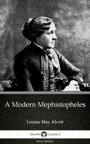 Louisa May Alcott - A Modern Mephistopheles by Louisa May Alcott (Illustrated) [eKönyv: epub, mobi]