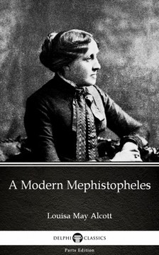 Louisa May Alcott - A Modern Mephistopheles by Louisa May Alcott (Illustrated) [eKönyv: epub, mobi]