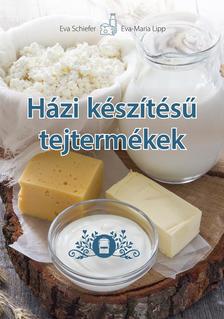 Eva Schiefer, Eva Maria Lipp - Házi készítésű tejtermékek