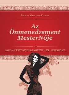 Katalin Pozsgai Nikoletta - Az Önmenedzsment MesterNője - Hogyan Érvényesülj Nőként a 21. Században [eKönyv: epub, mobi]