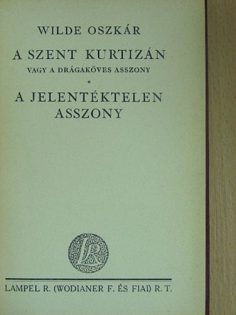 Wilde Oszkár - A szent kurtizán vagy a drágaköves asszony/A jelentéktelen asszony [antikvár]