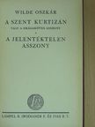 Wilde Oszkár - A szent kurtizán vagy a drágaköves asszony/A jelentéktelen asszony [antikvár]