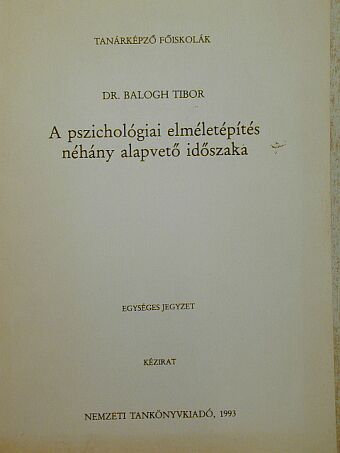 Dr. Balogh Tibor - A pszichológiai elméletépítés néhány alapvető időszaka [antikvár]