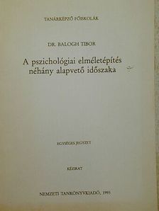 Dr. Balogh Tibor - A pszichológiai elméletépítés néhány alapvető időszaka [antikvár]