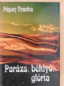 Pápay Aranka - Parázs, béklyó, glória [antikvár]