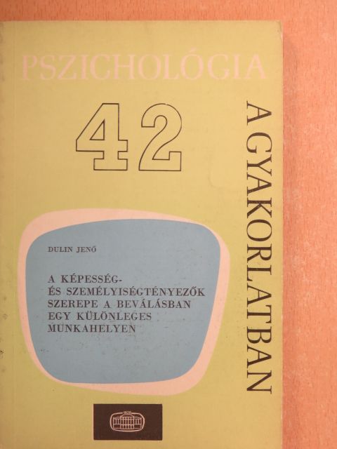 Dulin Jenő - A képesség- és személyiségtényezők szerepe a beválásban egy különleges munkahelyen [antikvár]