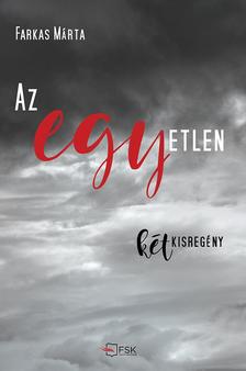 Farkas Márta - Az egyetlen - két kisregény