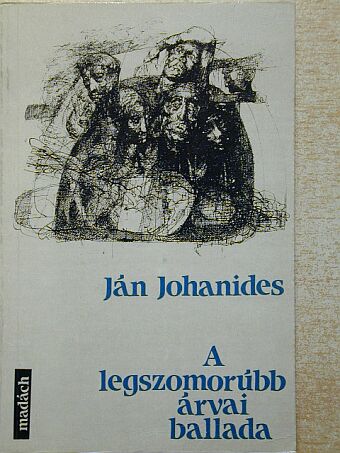 Ján Johanides - A legszomorúbb árvai ballada [antikvár]