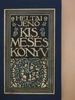 Heltai Jenő - Kis meséskönyv [antikvár]