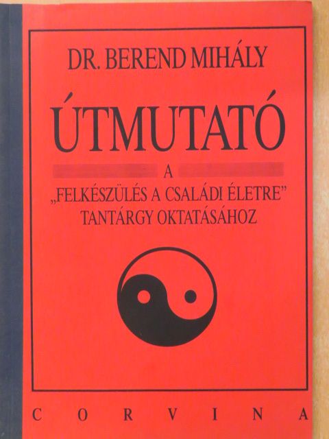 Dr. Berend Mihály - Útmutató a "Felkészülés a családi életre" tantárgy oktatásához [antikvár]