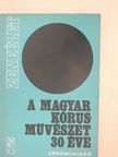 Dr. Baross Gábor - A magyar kórusművészet 30 éve [antikvár]