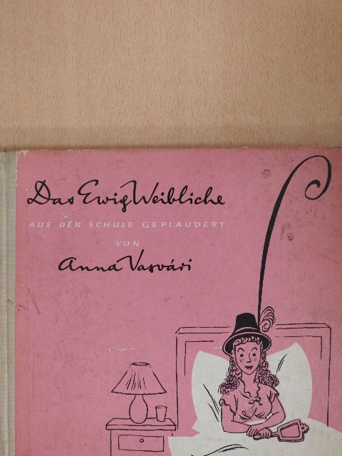 Anna Vasvári - Das Ewig Weibliche aus der Schule Geplaudert [antikvár]