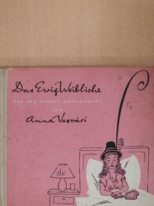 Anna Vasvári - Das Ewig Weibliche aus der Schule Geplaudert [antikvár]