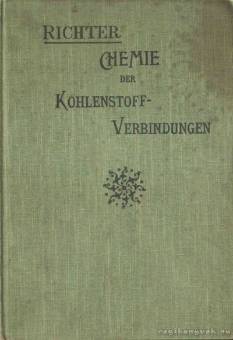 Richter, V. v. - Chemie der Kohlenstoffverbindungen oder Organische Chemie II. [antikvár]
