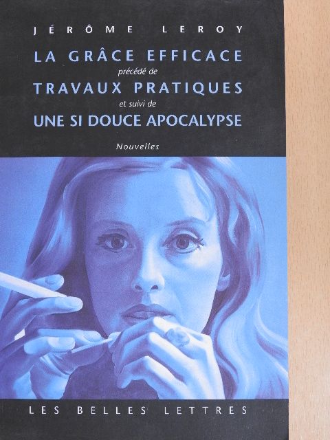 Jérome Leroy - La Grace Efficace/Travaux Pratiques/Une si Douce Apocalypse [antikvár]